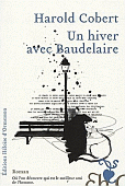 Harold Cobert  Un hiver avec Baudelaire