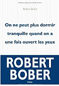 Robert Bober - On ne peut plus dormir tranquille lorsqu'on a une fois ouvert les yeux